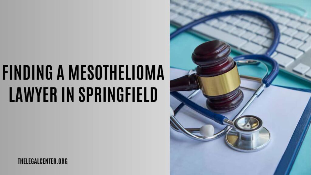 how to find a Mesothelioma Lawyer in Springfield