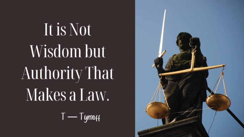 Explaination of it is not wisdom but authority that makes a law. t - tymoff